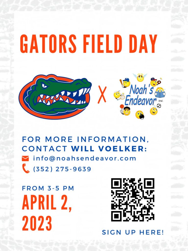 Flyer says Gators Field Day with picture of UF Gators logo and Noah's Endeavor logo. From 3 to 5 pm on April 2, 2023. For more information, contact Coach Will Voelker at 352-275-9639 or info@noahsendeavor.org. QR code says Sign Up Here.